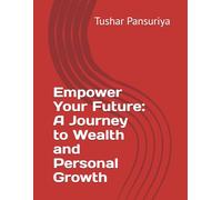 Empower Your Future: A Journey to Wealth and Personal Growth