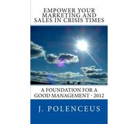 Empower your Marketing and Sales in Crisis Times: A Foundation for a Good Management - 2012