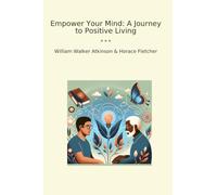 Empower Your Mind: A Journey to Positive Living (Classic Books)