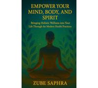 Empower Your Mind, Body, and Spirit: Bringing Holistic Wellness into Your Life Through Modern Health Practices