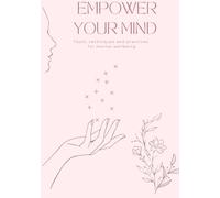 Empower Your Mind: Tools, Techniques and Practices for Mental Wellbeing