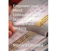 Empower your Mind: Unleashing Inner Strength with Therapeutic Writing