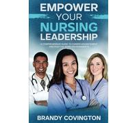 Empower Your Nursing Leadership: A Comprehensive Guide To Career Advancement And Positive Work Environments