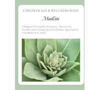 Empower Your Wellness - Mullein: A Beginner's Complete Resource - from Seed to Remedy Without the Overwhelm (Empower Your Wellness - Complete Herb & Spice Guides that take you from Seed to Remedy)