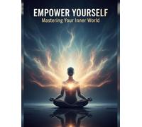 Empower Yourself: Mastering Your Inner World