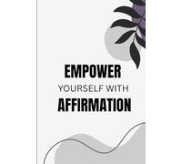 Empower Yourself With Affirmation: Daily Reflections to Empower Your Mind and Soul | 6×9 inches, 100 pages | 100 affirmations...Gift for Vacations, Everyday and Free time