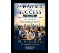 EMPOWERD FOR SUCCESS VOLUME THREE: LIFELONG EDUCATION AND CAREER DEVELOPMENT. A CAPACITY BUILDING TRAINING MANUAL FOR REFUGEES AND IMMIGRANTS IN THE UNITED STATES