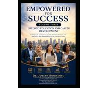 EMPOWERD FOR SUCCESS VOLUME THREE: LIFELONG EDUCATION AND CAREER DEVELOPMENT. A CAPACITY BUILDING TRAINING MANUAL FOR REFUGEES AND IMMIGRANTS IN THE UNITED STATES