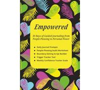 Empowered: 30 Days of Guided Journaling from People-Pleasing to Personal Power