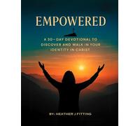 Empowered: A 30-Day Devotional to Discover and Walk in Your Identity in Christ