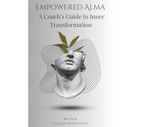 Empowered Alma: A Coach’s Guide to Inner Transformation