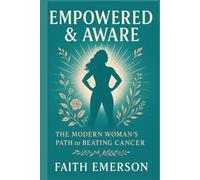 Empowered & Aware: The Modern Woman’s Path to Beating Cancer