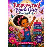 Empowered BLACK GIRLS Coloring Book Confident Black Girls: A Coloring Book of Self-Love, Affirmations, and Empowerment for Girls, Teens, and Women