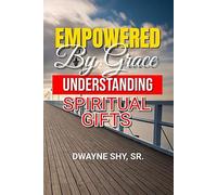 EMPOWERED BY GRACE: Understanding Spiritual Gifts