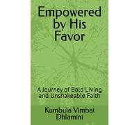 Empowered by His Favor: A Journey of Bold Living and Unshakeable Faith
