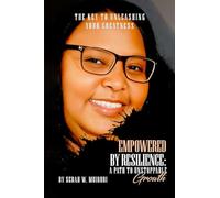 Empowered By Resilience: A Path to Unstoppable Growth. The Key to Unleashing Your Greatness