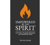 Empowered by the Spirit: God's Gift to Strengthen His People and Transform the World