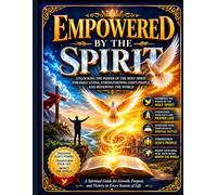 EMPOWERED BY THE SPIRIT: Unlocking the Power of the Holy Spirit for Daily Living, Strengthening God’s People, and Renewing the World