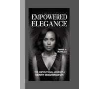 EMPOWERED ELEGANCE: The Inspirational Journey of KERRY WASHINGTON