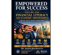EMPOWERED FOR SUCCESS VOLUME ONE: FINANCIAL LITERACY AND ECONOMIC EMPOWERMENT: A PRACTICAL CAPACITY BUILDING TRAINING MANUAL FOR REFUGEES AND IMMIGRANTS IN THE UNITED STATES