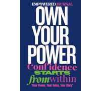 EMPOWERED JOURNAL OWN YOUR POWER: CONFIDENCE STARTS FROM WITHIN