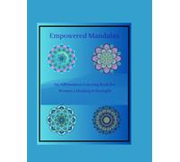 Empowered Mandalas: An Affirmation Coloring Book for Women’s Healing & Strength “Mandalas,” “Coloring Book,” “Women’s Empowerment”