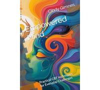 Empowered Mind: Practical CBT techniques for Everyday Challenges