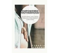 Empowered Motherhood: Nurturing Wellness Through Pregnancy And Beyond
