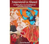 Empowered or Abused: the Bible's plan to stop battlefield rape & reduce sexual abuse