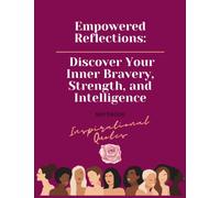 Empowered Reflections: Discover Your Inner Bravery, Strength, and Intelligence: Notebook for Women, Inspirational Quotes, Notebooks for Women & Girls