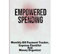 Empowered Spending: Monthly Bill Payment Tracker, Expense Checklist And Money Organizer: Plan, Track and Prosper with Simple Wealth Affirmations, 2-Year Tracking Notebook