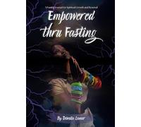 Empowered Thru Fasting: A Fasting Journal for Spiritual Growth and Renewal