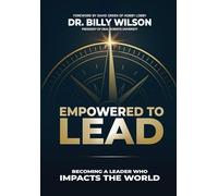 Empowered to Lead: Becoming a Leader Who Impacts the World