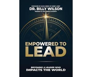 Empowered to Lead: Becoming a Leader Who Impacts the World