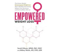 Empowered Weight Loss: The Science-Backed Perimenopause Weight Loss Plan to Reclaim your Energy, Balance Your Hormones, and Feel Confident After 40