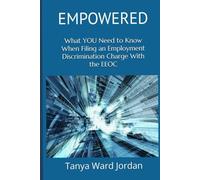 EMPOWERED: What YOU Need to Know When Filing an Employment Discrimination Charge With the EEOC