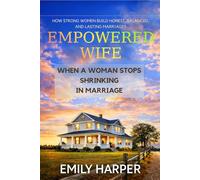 Empowered Wife: When a Woman Stops Shrinking in Marriage: How Strong Women Build Honest, Balanced, and Lasting Marriages