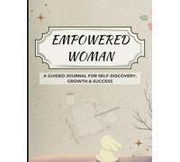 Empowered Woman: A Guided Journal for Self-Discovery, Growth & Success
