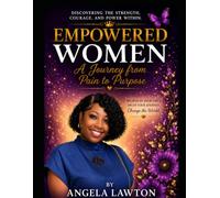 EMPOWERED WOMEN: A JOURNEY OF HEALING, STRENGTH, AND SELF-DISCOVERY