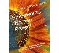 Empowered Women Project: Navigating Grief and Loss - A Guide to Healing and Empowerment (I see you. Do you see me?)