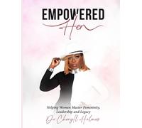 EmpoweredHER: Helping Women Master Femininity, Leadership and Legacy