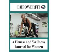 EmpowerFit: Fitness and Wellness Journal for Women: Daily Workout Log and Wellness Planner to Track Strength Training, Cardio, and Mindfulness - 100 Pages, 8.5x11 Inch Paperback
