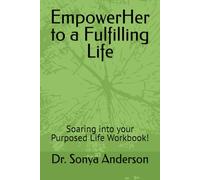 EmpowerHer to a Fulfilling Life: Soaring into your Purposed Life Workbook