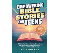 Empowering Bible Stories for Teens: 52 Weekly Short Stories, Devotions, Reflections & Daily Prompts for a Year of Faith and Purpose - Christian Books ... For Modern Boys & Girls (Teen Faith Series)