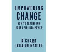Empowering Change: How to Transform Your Pain into Power