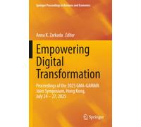 Empowering Digital Transformation: Proceedings of the 2025 GMA-GAMMA Joint Symposium, Hong Kong, July 24-27, 2025 (Springer Proceedings in Business and Economics)