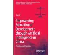 Empowering Educational Development through Artificial Intelligence in China: Policies and Practices (Exploring Education Policy in a Globalized World: Concepts, Contexts, and Practices)