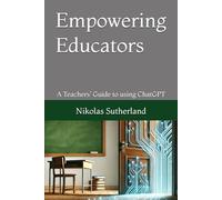 Empowering Educators: A Teachers Guide to using ChatGPT