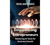 Empowering Entrepreneurs: Mastering AI Tools for Business Growth