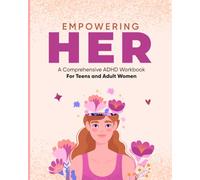 Empowering Her A Comprehensive ADHD Workbook for Teens and Adult Women: ADHD Help and Workbook | Turn Chaos to Calm | ADHD Activities